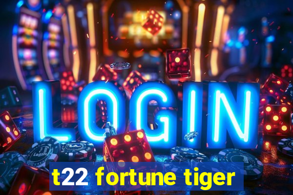 t22 fortune tiger